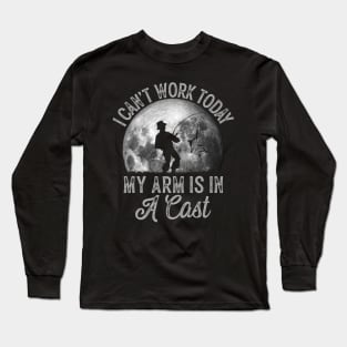 Funny Fishing Moon Style Fisherman I Can't Work Today My Arm Is in Cast Long Sleeve T-Shirt